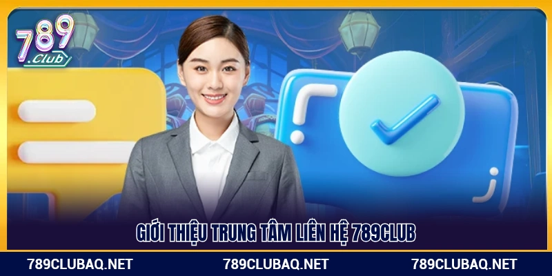 Sơ lược về các kênh liên hệ 789Club