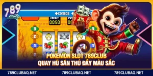 Pokemon 789Club – Quay Hũ Săn Thú Đầy Màu Sắc