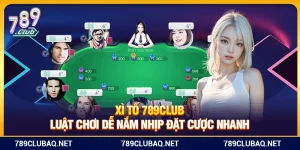 Xì Tố 789Club – Luật Chơi Dễ Nắm, Nhịp Đặt Cược Nhanh